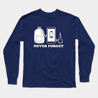 Never Forget - Milk, Phone Charge, Car Keys Long Sleeve T-Shirt